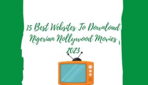 15 Best Websites To Download Nigerian Nollywood Movies 2023 » PIECE — WITHIN NIGERIA