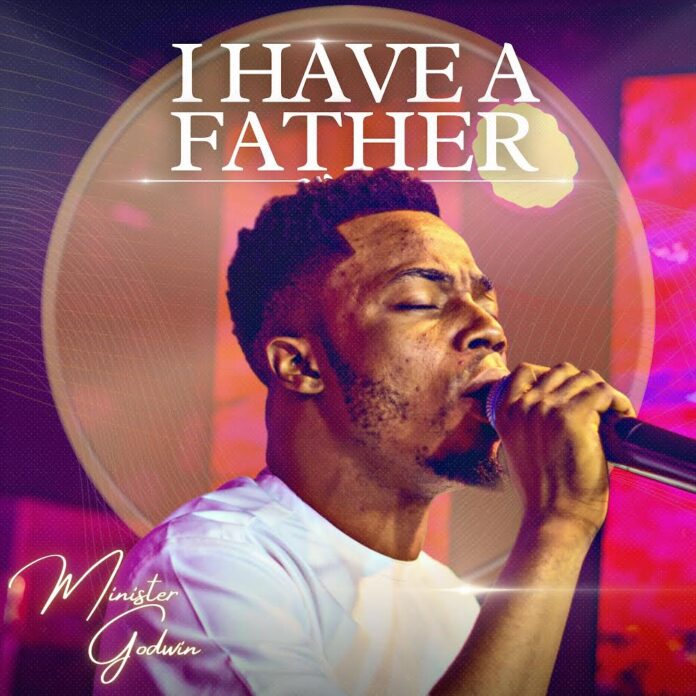 New Music By Minister Godwin tagged I Have A Father