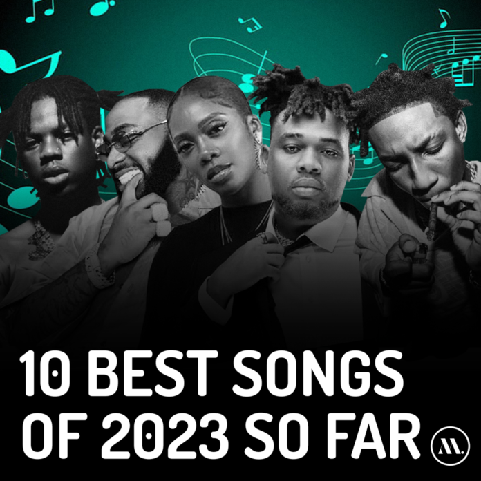 The Best 10 Nigerian Songs of 2023 so Far