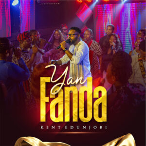 YAN FANDA by KENT EDUNJOBI: A Soul-Stirring Gospel Anthem || Download mp3 Now